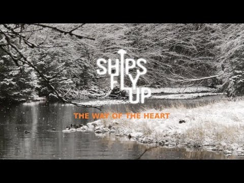 Ships Fly Up  - The Way of the Heart (Official Video)