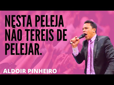 Nesta Peleja não tereis que pelejar 2cronicas 20:17  Aldoir Pinheiro pregação impactante