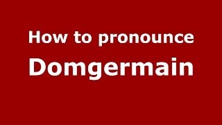 How to pronounce Domgermain