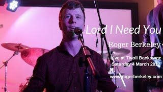 Lord I Need You (Matt Maher) -  Roger Berkeley