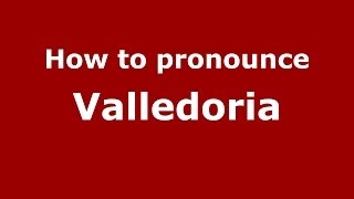 How to pronounce Valledoria