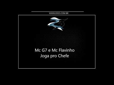 Mc G7 e Mc Flavinho - Joga pro Chefe [LANÇAMENTO 2016] [DJ MG]