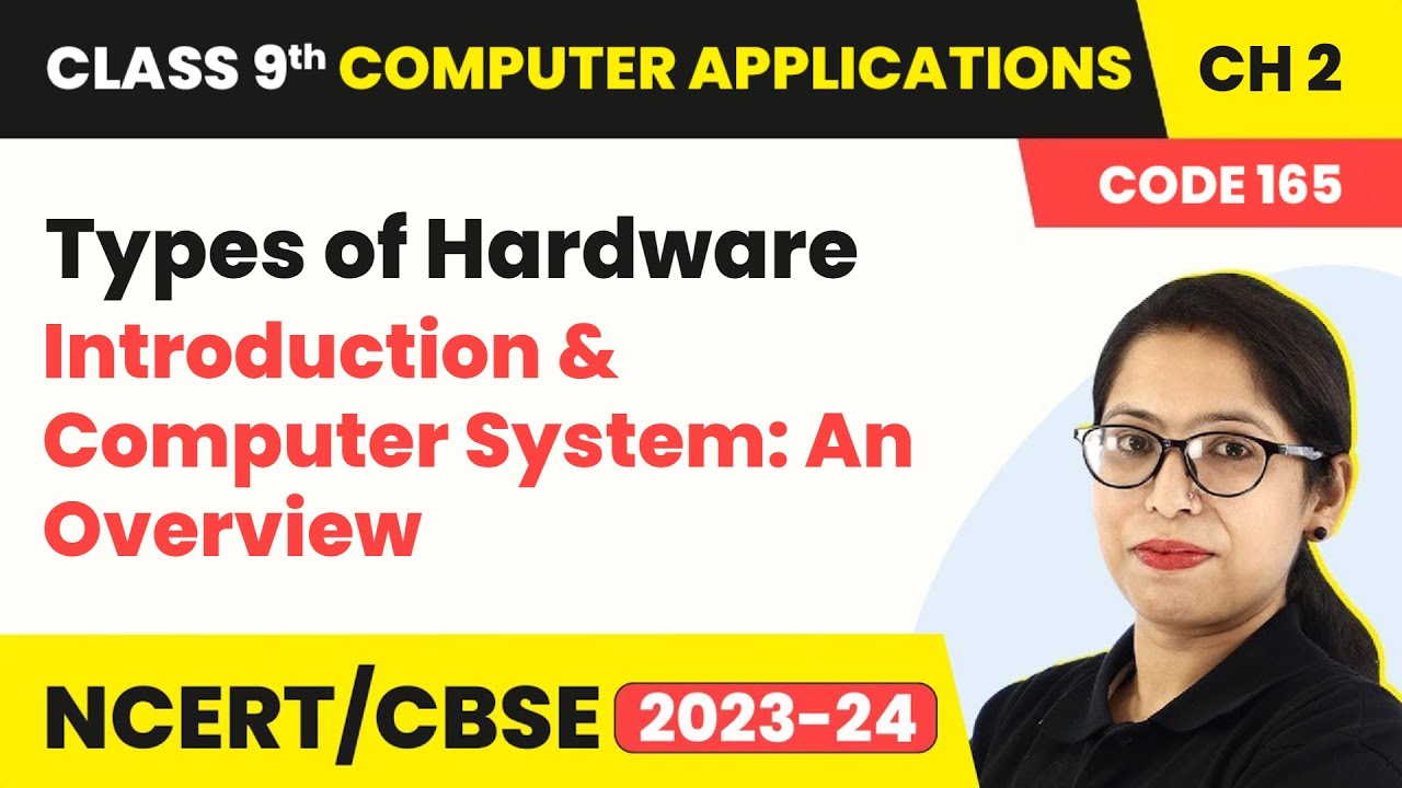 Types of Hardware - Introduction & Computer System: An Overview | Class 9 Computer Applications Ch 2