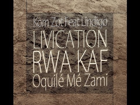 KOM ZOT ek LINDIGO - Livication Rwa Kaf (O quilé mé zami)