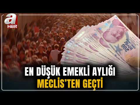 En düşük emekli aylığı düzenlemesi Meclis'ten geçti! Hesaplara ne zaman yatacak? | A Haber