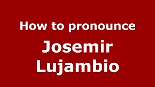How to pronounce Josemir Lujambio