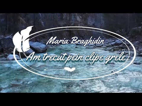 Maria Braghidin - Am trecut prin clipe grele