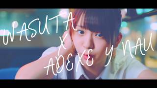 Wasuta x Adexe＆Nau - Yo Quiero Vivir (ヨ・キエロ・ビビール)(わーすた)