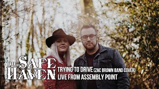 Trying To Drive - The Safe Haven (Zac Brown Band Cover) - Live from Assembly Point