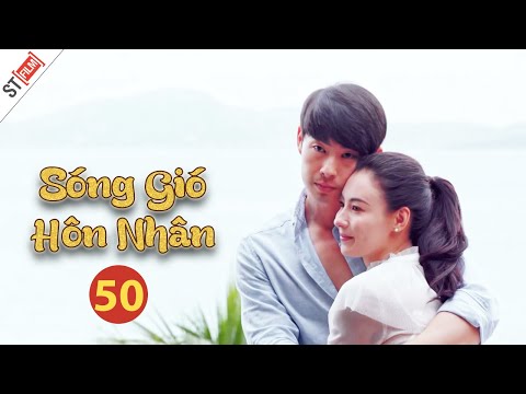 Phim Bộ Mới Nhất Thuyết Minh | Sóng Gió Hôn Nhân Tập 50 | Phim Tình Cảm Gia Đình Hay Nhất - ST Film.