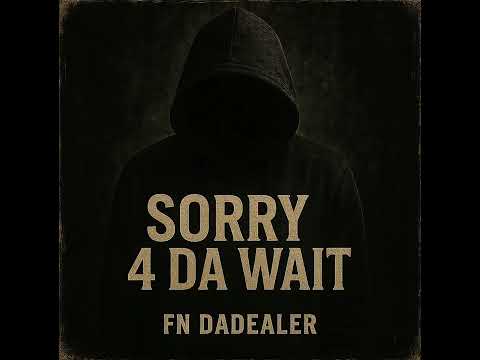 Fn DaDealer - Sorry 4 Da Wait
