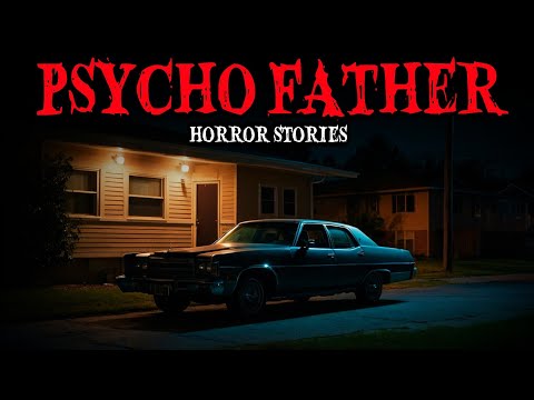 12 True Psycho Father Horror Stories for Sleep | “When Your Own Dad Becomes the Monster”😱