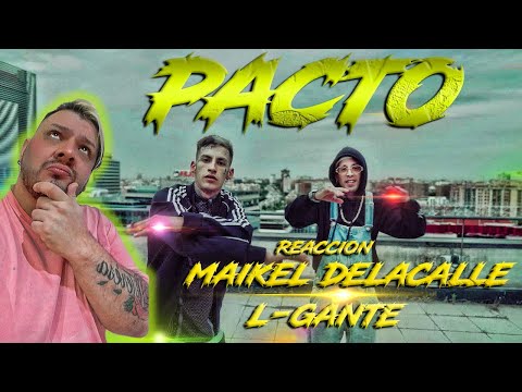 PACTO MAIKEL DELACALLE X L- GANTE (REACCION)