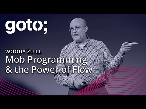 Mob Programming & the Power of Flow • Woody Zuill • GOTO 2019
