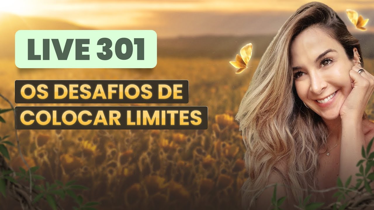 Live301: O DESAFIO DE COLOCAR LIMITES