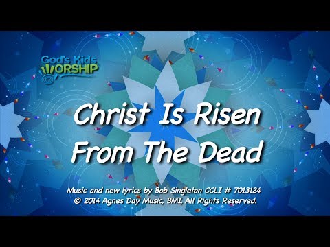 Kids Worship Songs: Christ Is Risen From The Dead