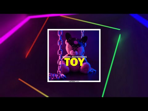 MAXAM & Bodybangers - Toy (Lyrics)
