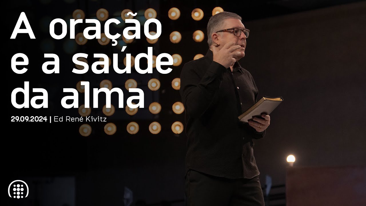 A oração e a saúde da alma | Ed René Kivitz | 29 de setembro de 2024