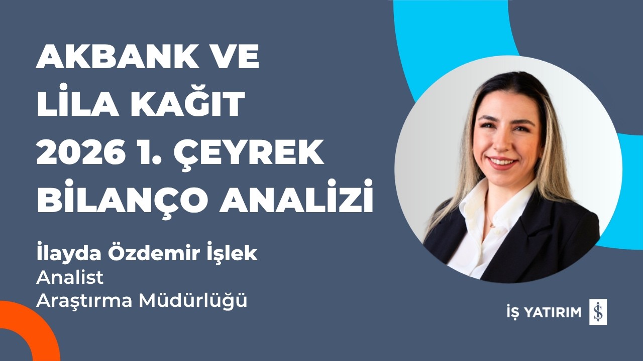 AKBNK VE LILAK 2026 1. ÇEYREK BİLANÇO ANALİZİ - İLAYDA ÖZDEMİR İŞLEK