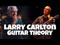 Larry Carlton's Guitar Theory EXPLAINED