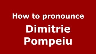 How to pronounce Dimitrie Pompeiu