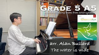 Grade 5 A5 | arr. Alan Bullard - The water is wide | ABRSM Singing Exam 2018 | Piano | Stephen Fung