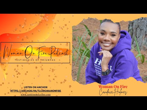 Woman On Fire~Testimonies of Triumphs with Ms. Candace Holmes