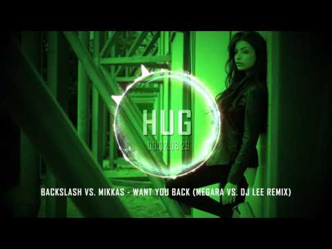 Backslash vs. Mikkas - Want You Back (Megara vs. DJ Lee Remix)