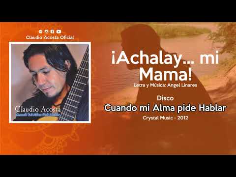 Claudio Acosta - ¡Achalay... mi mama!