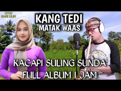 KACAPI SULING SUNDA KANG TEDI FULL ALBUM MATAK WAAS MATAK NYURUCUD CISOCA SUASANA ALAM CIJAGRA LELES