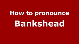 How to pronounce Bankshead