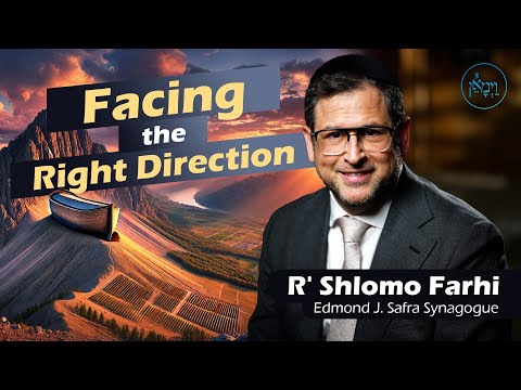 Facing the Right Direction | Rabbi Shlomo Farhi