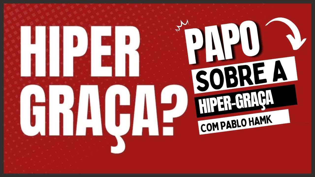 HIPER-GRAÇA? Papo sobre a Hiper-Graça com Pablo Hamk