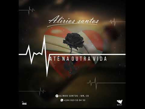 Alírios Santos  - Até na outra vida