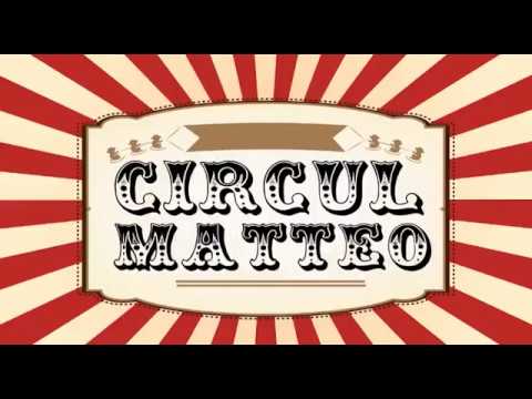 Circul Matteo - premieră!