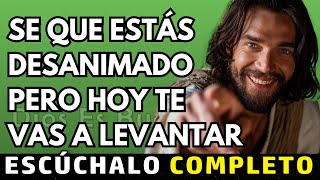 Dios te dice hoy, Se que estás desanimado pero hoy te vas a levantar | Dios Es Bueno