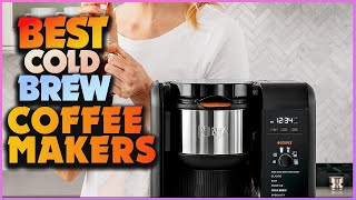 The Best Cold Brew Coffee Makers: Make Delicious Cold Brew at Home