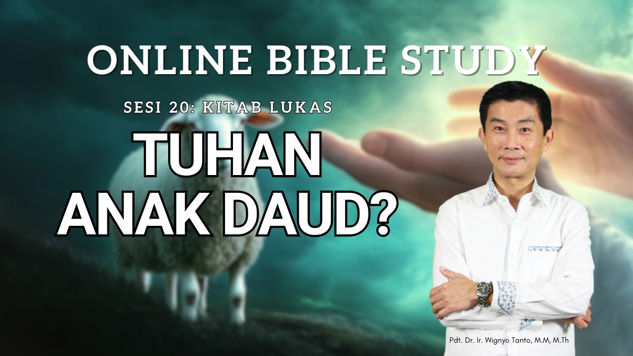 Kitab Lukas – Sesi 20 – Tuhan Anak Daud – Ps. Dr. Wignyo Tanto