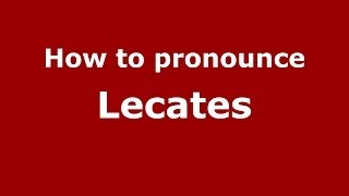 How to pronounce Lecates