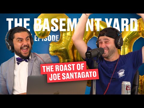 The Roast Of Joe Santagato | The Basement Yard #300