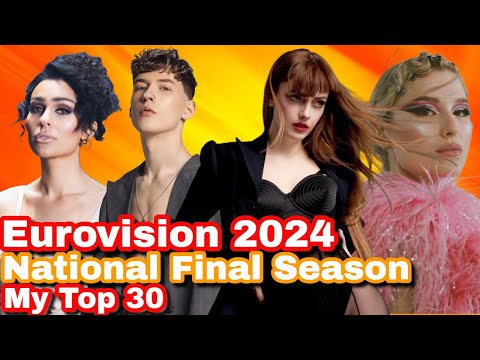 Eurovision 2024: National Final Season - My Top 30