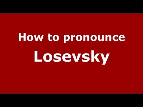 How to pronounce Losevsky (Russian/Russia) - PronounceNames.com
