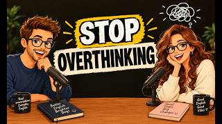 Why You Overthink (And How to Fix It) | English Conversation Practice