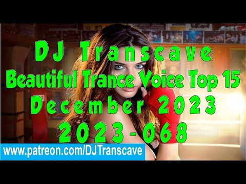 🎵🎵 ▶▶ DJ Transcave - Beautiful Trance Voice Top 15 (2023) - 068 - December 2023 ◄◄ 🎵🎵