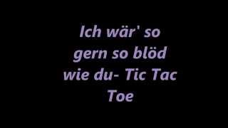Ich wär&#39; so gern so Blöd wie du ~ Tic Tac Toe | lyrics