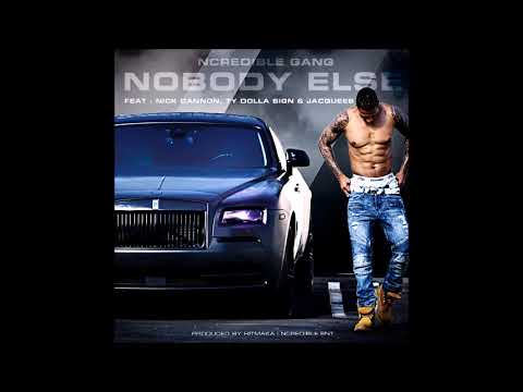 Ncredible Gang Nobody Else Feat Nick Cannon Ty Dolla $ign Jacquees