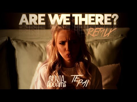 OLIVIA ADDAMS, TE PAI - Are we there? (Te Pai remix) [Official]