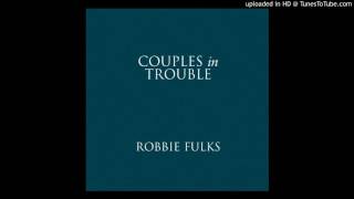 Robbie Fulks - She Needs You Now