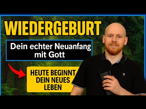 Wiedergeburt – Dein echter Neuanfang mit Gott | Was die Bibel wirklich sagt