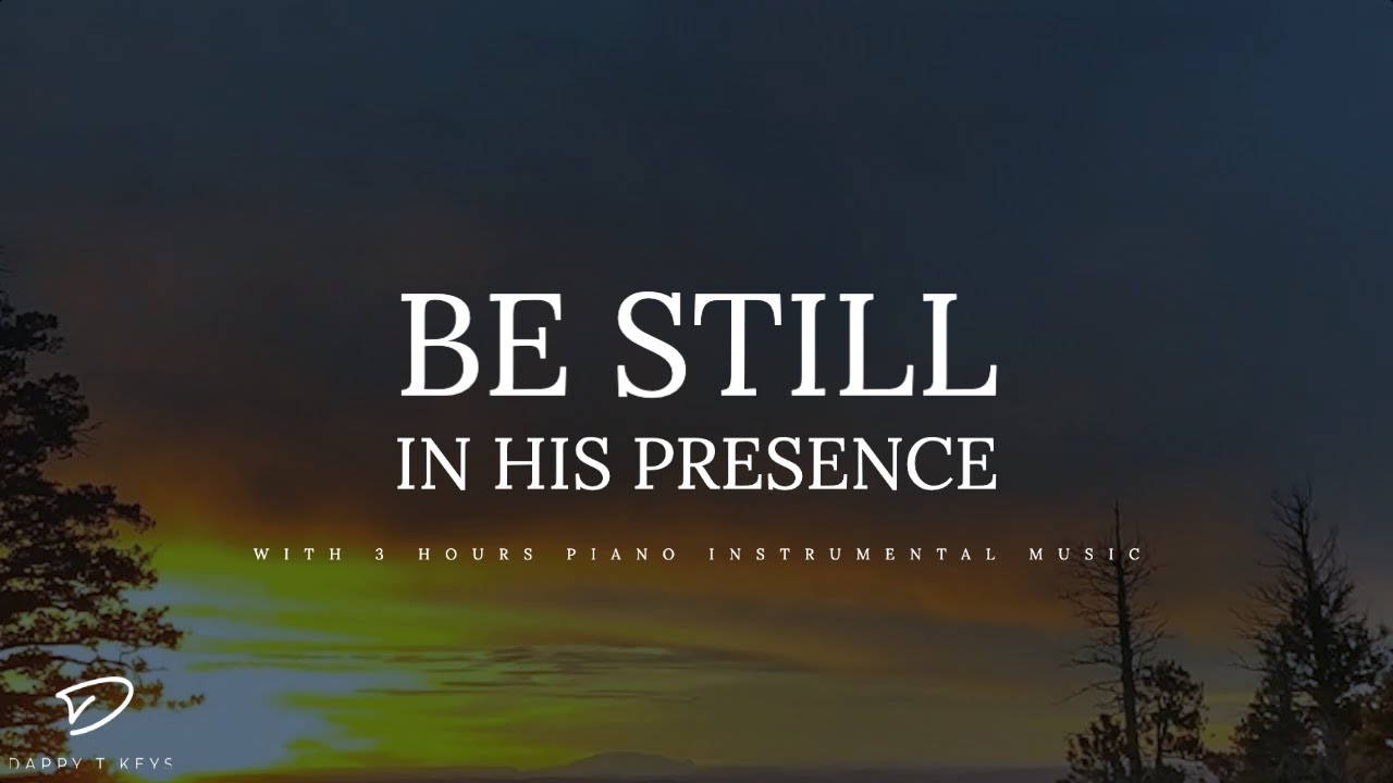 Be Still In His Presence: 3 Hour Prayer & Meditation Piano Music